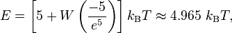 E=\left[5+W\left({\frac  {-5}{e^{5}}}\right)\right]k_{{\mathrm  {B}}}T\approx 4.965\ k_{{\mathrm  {B}}}T,