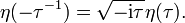 \eta (-\tau ^{{-1}})={\sqrt  {-{{\rm {{i}}}}\tau }}\eta (\tau ).\,