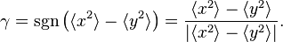 \gamma =\operatorname{sgn} \left(\langle x^{2}\rangle -\langle y^{2}\rangle \right)={\frac  {\langle x^{2}\rangle -\langle y^{2}\rangle }{|\langle x^{2}\rangle -\langle y^{2}\rangle |}}.