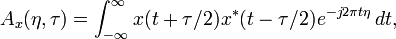 A_{x}(\eta ,\tau )=\int _{{-\infty }}^{{\infty }}x(t+\tau /2)x^{*}(t-\tau /2)e^{{-j2\pi t\eta }}\,dt,