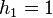 h_{1}=1