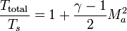 {\frac  {T_{{\mathrm  {total}}}}{T_{{s}}}}={1+{\frac  {\gamma -1}{2}}M_{a}^{2}}