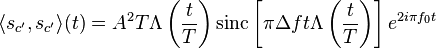 \langle s_{{c'}},s_{{c'}}\rangle (t)=A^{2}T\Lambda \left({\frac  {t}{T}}\right){\mathrm  {sinc}}\left[\pi \Delta ft\Lambda \left({\frac  {t}{T}}\right)\right]e^{{2i\pi f_{0}t}}