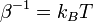 \beta ^{{-1}}=k_{B}T