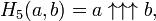 H_{5}(a,b)=a\uparrow \uparrow \uparrow {b}\,\!,