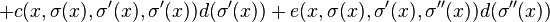 +c(x,\sigma (x),\sigma '(x),\sigma '(x))d(\sigma '(x))+e(x,\sigma (x),\sigma '(x),\sigma ''(x))d(\sigma ''(x))\,