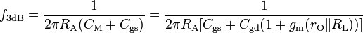 f_{{\mathrm  {3dB}}}={\frac  {1}{2\pi R_{{\mathrm  {A}}}(C_{{\mathrm  {M}}}+C_{{\mathrm  {gs}}})}}={\frac  {1}{2\pi R_{{\mathrm  {A}}}[C_{{\mathrm  {gs}}}+C_{{\mathrm  {gd}}}(1+g_{{\mathrm  {m}}}(r_{{\mathrm  {O}}}\|R_{{\mathrm  {L}}}))]}}