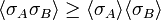 \langle \sigma _{A}\sigma _{B}\rangle \geq \langle \sigma _{A}\rangle \langle \sigma _{B}\rangle 