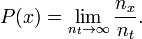 P(x)=\lim _{{n_{t}\rightarrow \infty }}{\frac  {n_{x}}{n_{t}}}.