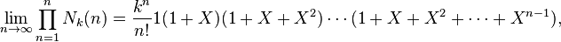 \lim _{{n\to \infty }}\prod _{{n=1}}^{n}N_{k}(n)={\frac  {k^{n}}{n!}}1(1+X)(1+X+X^{2})\cdots (1+X+X^{2}+\cdots +X^{{n-1}}),