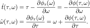 {\begin{aligned}{\hat  {t}}(\tau ,\omega )&=\tau -{\frac  {\partial \phi _{{\tau }}(\omega )}{\partial \omega }}=-{\frac  {\partial \phi (\tau ,\omega )}{\partial \omega }}\\{\hat  {\omega }}(\tau ,\omega )&={\frac  {\partial \phi _{{\tau }}(\omega )}{\partial \tau }}=\omega +{\frac  {\partial \phi (\tau ,\omega )}{\partial \tau }}.\end{aligned}}