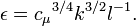 \epsilon ={c_{\mu }}^{{3/4}}k^{{3/2}}l^{{-1}}.