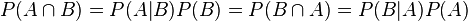 P(A\cap B)=P(A|B)P(B)=P(B\cap A)=P(B|A)P(A)