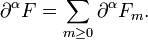 \displaystyle {\partial ^{\alpha }F=\sum _{{m\geq 0}}\partial ^{\alpha }F_{m}.}