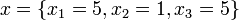 x=\{x_{1}=5,x_{2}=1,x_{3}=5\}