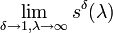 \lim _{{\delta \to 1,\lambda \to \infty }}s^{\delta }(\lambda )