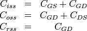 {\begin{matrix}C_{{iss}}&=&C_{{GS}}+C_{{GD}}\\C_{{oss}}&=&C_{{GD}}+C_{{DS}}\\C_{{rss}}&=&C_{{GD}}\end{matrix}}