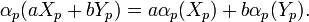 \alpha _{p}(aX_{p}+bY_{p})=a\alpha _{p}(X_{p})+b\alpha _{p}(Y_{p}).\,