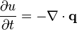 {\frac  {\partial u}{\partial t}}=-\nabla \cdot {\mathbf  {q}}