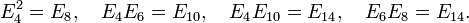 E_{4}^{2}=E_{8},\quad E_{4}E_{6}=E_{{10}},\quad E_{4}E_{{10}}=E_{{14}},\quad E_{6}E_{8}=E_{{14}}.