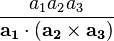 {\frac  {a_{1}a_{2}a_{3}}{{\mathbf  {a_{1}}}\cdot ({\mathbf  {a_{2}}}\times {\mathbf  {a_{3}}})}}