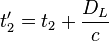 t_{2}^{\prime }=t_{2}+{\frac  {D_{L}}{c}}