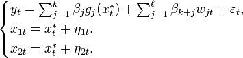 {\begin{cases}y_{t}=\textstyle \sum _{{j=1}}^{k}\beta _{j}g_{j}(x_{t}^{*})+\sum _{{j=1}}^{\ell }\beta _{{k+j}}w_{{jt}}+\varepsilon _{t},\\x_{{1t}}=x_{t}^{*}+\eta _{{1t}},\\x_{{2t}}=x_{t}^{*}+\eta _{{2t}},\end{cases}}