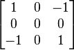 {\begin{bmatrix}1&0&-1\\0&0&0\\-1&0&1\end{bmatrix}}