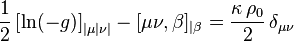 {\frac  {1}{2}}\left[\ln(-g)\right]_{{|\mu |\nu |}}-[\mu \nu ,\beta ]_{{|\beta }}={\frac  {\kappa \,\rho _{0}}{2}}\,\delta _{{\mu \nu }}