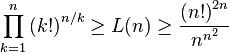 \prod _{{k=1}}^{n}\left(k!\right)^{{n/k}}\geq L(n)\geq {\frac  {\left(n!\right)^{{2n}}}{n^{{n^{2}}}}}