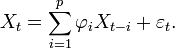 X_{t}=\sum _{{i=1}}^{p}\varphi _{i}X_{{t-i}}+\varepsilon _{t}.\,