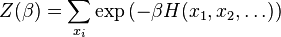 Z(\beta )=\sum _{{x_{i}}}\exp \left(-\beta H(x_{1},x_{2},\dots )\right)