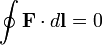 \oint {\mathbf  {F}}\cdot d{\mathbf  {l}}=0