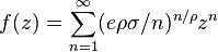 f(z)=\sum _{{n=1}}^{\infty }(e\rho \sigma /n)^{{n/\rho }}z^{n}