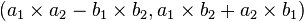 (a_{1}\times a_{2}-b_{1}\times b_{2},a_{1}\times b_{2}+a_{2}\times b_{1})