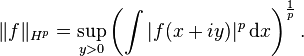 \|f\|_{{H^{p}}}=\sup _{{y>0}}\left(\int |f(x+iy)|^{p}\,{\mathrm  {d}}x\right)^{{{\frac  {1}{p}}}}.