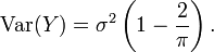 \operatorname {Var}(Y)=\sigma ^{2}\left(1-{\frac  {2}{\pi }}\right).