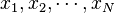 x_{1},x_{2},\cdots ,x_{N}