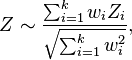 Z\sim {\frac  {\sum _{{i=1}}^{k}w_{i}Z_{i}}{{\sqrt  {\sum _{{i=1}}^{k}w_{i}^{2}}}}},