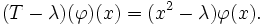 (T-\lambda )(\varphi )(x)=(x^{2}-\lambda )\varphi (x).\quad 