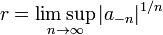 r=\limsup _{{n\rightarrow \infty }}|a_{{-n}}|^{{1/n}}