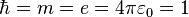 \hbar =m=e=4\pi \varepsilon _{0}=1