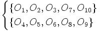 {\begin{cases}\{O_{{1}},O_{{2}},O_{{3}},O_{{7}},O_{{10}}\}\\\{O_{{4}},O_{{5}},O_{{6}},O_{{8}},O_{{9}}\}\end{cases}}