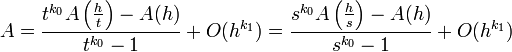 A={\frac  {t^{{k_{0}}}A\left({\frac  {h}{t}}\right)-A(h)}{t^{{k_{0}}}-1}}+O(h^{{k_{1}}})={\frac  {s^{{k_{0}}}A\left({\frac  {h}{s}}\right)-A(h)}{s^{{k_{0}}}-1}}+O(h^{{k_{1}}})