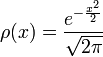 \rho (x)={\frac  {e^{{-{\frac  {x^{2}}{2}}}}}{{\sqrt  {2\pi }}}}