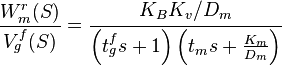 {\frac  {W_{m}^{r}(S)}{V_{g}^{f}(S)}}={\cfrac  {K_{B}K_{v}/D_{m}}{\left(t_{g}^{f}s+1\right)\left(t_{m}s+{\frac  {K_{m}}{D_{m}}}\right)}}