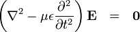 \left(\nabla ^{2}-{\mu \epsilon }{\partial ^{2} \over \partial t^{2}}\right){\mathbf  {E}}\ \ =\ \ {\mathbf  {0}}