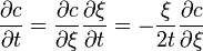 {\frac  {\partial c}{\partial t}}={\frac  {\partial c}{\partial \xi }}{\frac  {\partial \xi }{\partial t}}=-{\frac  {\xi }{2t}}{\frac  {\partial c}{\partial \xi }}