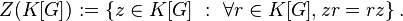 Z(K[G]):=\left\{z\in K[G]\ :\ \forall r\in K[G],zr=rz\right\}.