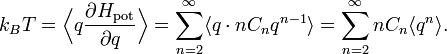 k_{{B}}T={\Bigl \langle }q{\frac  {\partial H_{{{\mathrm  {pot}}}}}{\partial q}}{\Bigr \rangle }=\sum _{{n=2}}^{{\infty }}\langle q\cdot nC_{{n}}q^{{n-1}}\rangle =\sum _{{n=2}}^{{\infty }}nC_{{n}}\langle q^{{n}}\rangle .